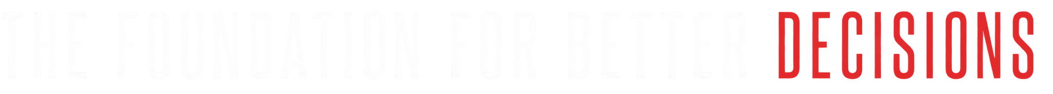 The Foundation for Better Decisions