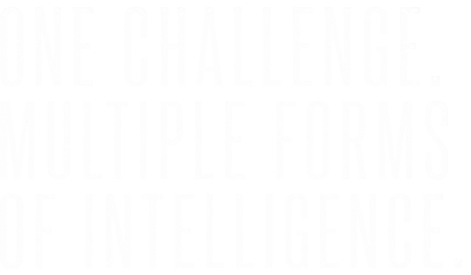 One Challenge. Multiple Forms of Intelligence.