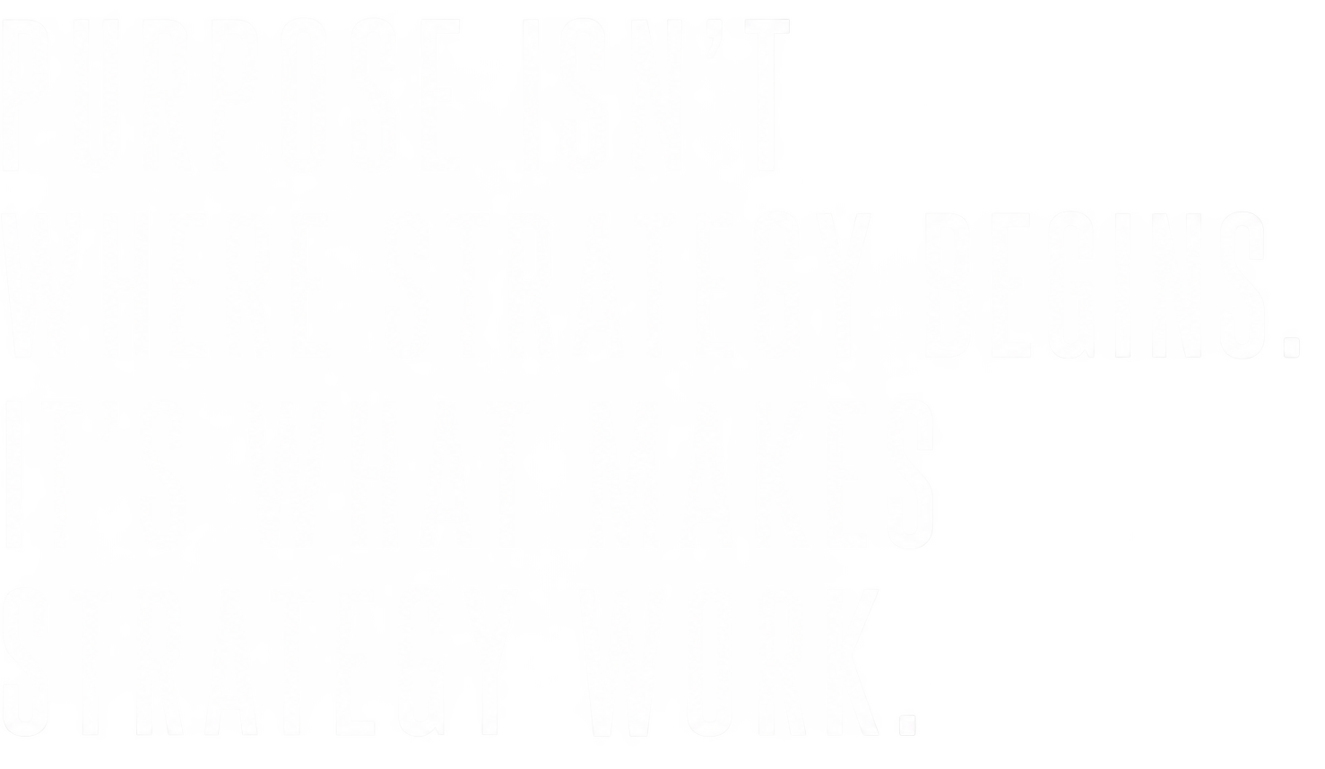 Purpose Isnt Where Strategy Begins. Its What Makes Strategy Work.