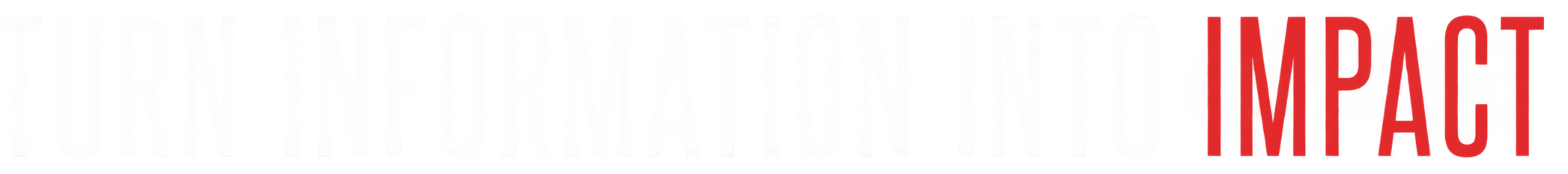 Turn Information Into Impact